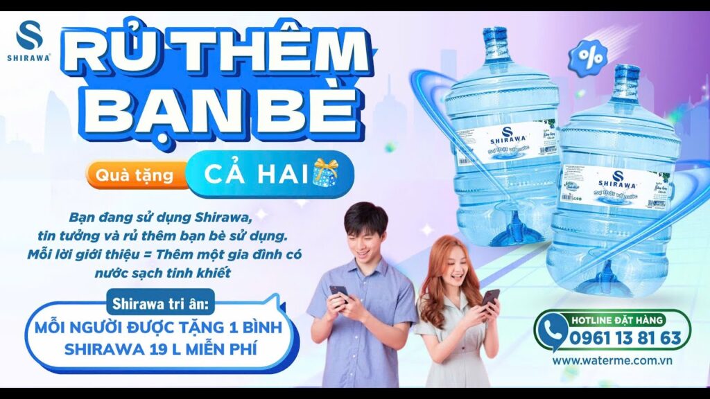 Giới thiệu bạn bè dùng Shirawa – cả hai nhận 1 bình nước 19L miễn phí
